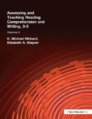 Assessing and Teaching Reading Comprehension and Writing, 3-5, Volume 4 by K. Michael Hibbard