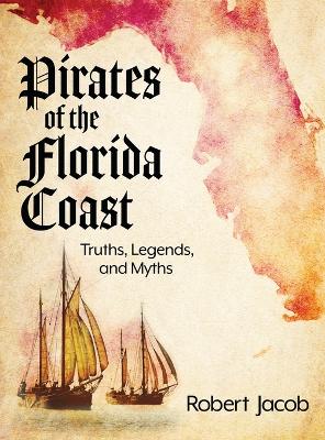 Pirates of the Florida Coast: Truths, Legends, and Myths book