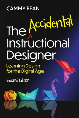 The Accidental Instructional Designer, 2nd edition: Learning Design for the Digital Age book