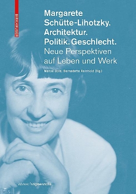 Margarete Schütte-Lihotzky. Architektur. Politik. Geschlecht.: Neue Perspektiven auf Leben und Werk book