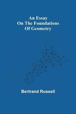 An essay on the foundations of geometry by Bertrand Russell