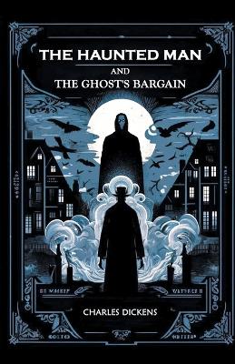 The Haunted Man and the Ghost's Bargain by Charles Dickens