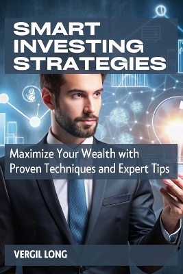 Smart Investing Strategies: Maximize Your Wealth with Proven Techniques and Expert Tips book