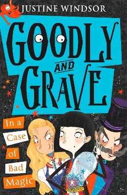 Goodly and Grave in a Case of Bad Magic by Justine Windsor