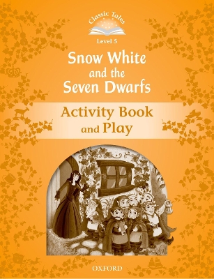 Classic Tales Second Edition: Level 5: Snow White and the Seven Dwarfs Activity Book & Play book