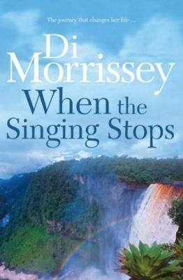 When the Singing Stops by Di Morrissey