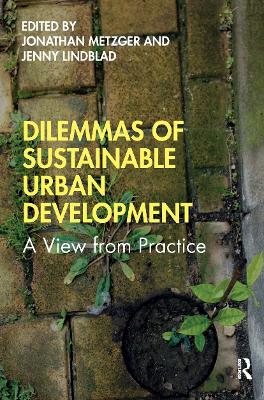 Dilemmas of Sustainable Urban Development: A View from Practice book