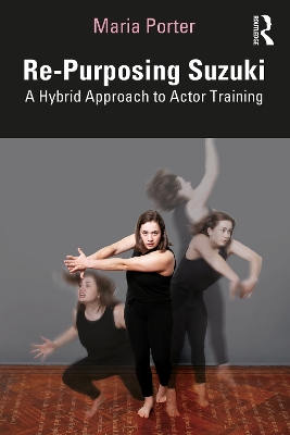 Re-Purposing Suzuki: A Hybrid Approach to Actor Training book