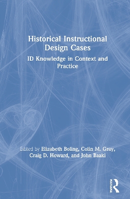 Historical Instructional Design Cases: ID Knowledge in Context and Practice book