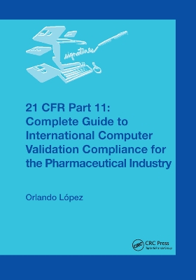 21 CFR Part 11: Complete Guide to International Computer Validation Compliance for the Pharmaceutical Industry book