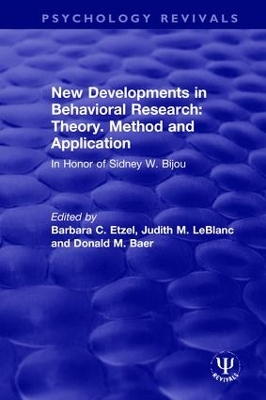 New Developments in Behavioral Research: Theory, Method and Application: In Honor of Sidney W. Bijou by Barbara C. Etzel