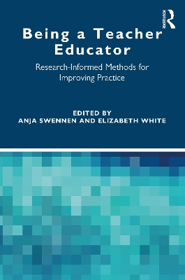 Being a Teacher Educator: Research-Informed Methods for Improving Practice by Anja Swennen
