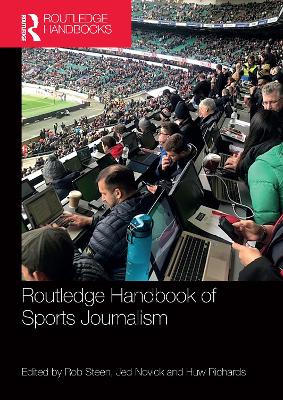 Routledge Handbook of Sports Journalism by Rob Steen