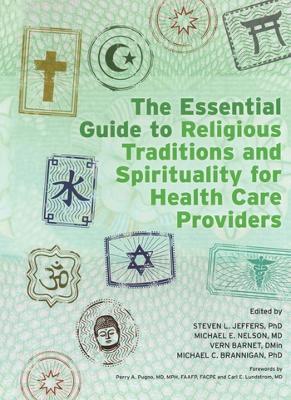 The The Essential Guide to Religious Traditions and Spirituality for Health Care Providers by Steven Jeffers