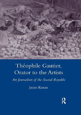 Theophile Gautier, Orator to the Artists: Art Journalism of the Second Republic book