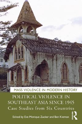 Political Violence in Southeast Asia since 1945: Case Studies from Six Countries by Eve Monique Zucker