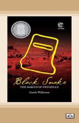Black Snake: The Daring of Ned Kelly by Carole Wilkinson
