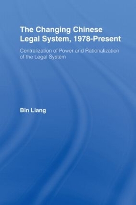 Changing Chinese Legal System, 1978 - Present by Bin Liang