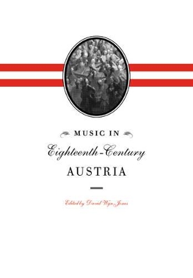 Music in Eighteenth-Century Austria by David Wyn Jones