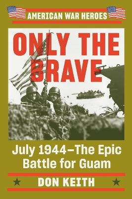 Only the Brave: July 1944 - The Epic Battle for Guam book