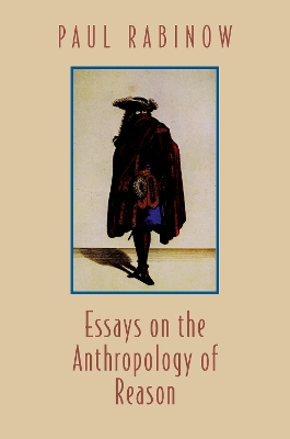 Essays on the Anthropology of Reason by Paul Rabinow