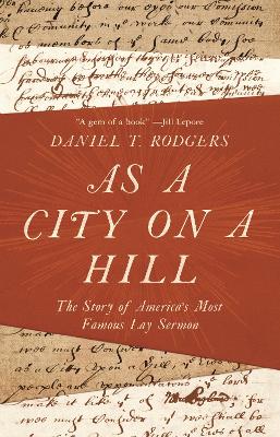 As a City on a Hill: The Story of America's Most Famous Lay Sermon book