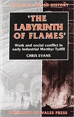 The Labyrinth of Flames: Work and Social Conflict in Early Industrial Merthyr Tydfil book