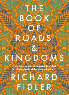 The Book Of Roads And Kingdoms: Winner Indie Book Awards 2023 Non Fiction Book of the Year. The thrilling story of an empire's rise & fall from the best-selling author of GOLDEN MAZE & GHOST EMPIRE. book