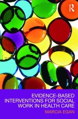 Evidence-based Interventions for Social Work in Health Care by Marcia Egan
