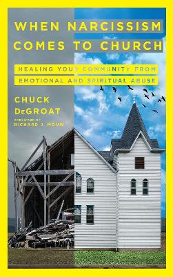 When Narcissism Comes to Church – Healing Your Community From Emotional and Spiritual Abuse book