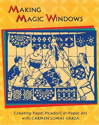 Making Magic Windows/Creating Papel Picado by Carmen Lomas Garza