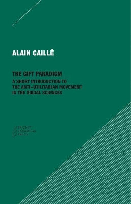 The Gift Paradigm – A Short Introduction to the Anti–Utilitarian Movement in the Social Sciences book