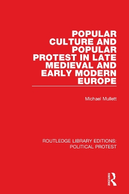 Popular Culture and Popular Protest in Late Medieval and Early Modern Europe by Michael Mullett