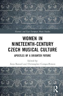 Women in Nineteenth-Century Czech Musical Culture: Apostles of a Brighter Future book