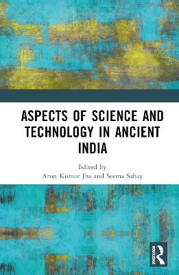 Aspects of Science and Technology in Ancient India by Arun Kumar Jha