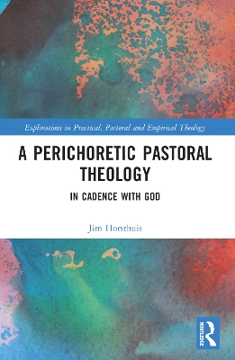 A Perichoretic Pastoral Theology: In Cadence with God by Jim Horsthuis