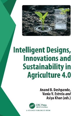 Intelligent Designs, Innovations and Sustainability in Agriculture 4.0 book