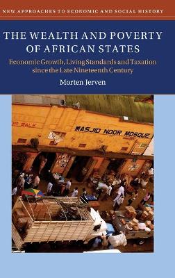 The Wealth and Poverty of African States: Economic Growth, Living Standards and Taxation since the Late Nineteenth Century book