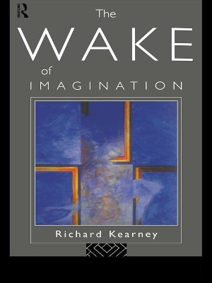 The The Wake of Imagination by Richard Kearney