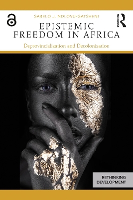 Epistemic Freedom in Africa by Sabelo Ndlovu-Gatsheni