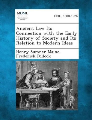 Ancient Law Its Connection with the Early History of Society and Its Relation to Modern Ideas by Sir Henry James Sumner Maine