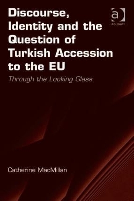 Discourse, Identity and the Question of Turkish Accession to the EU book