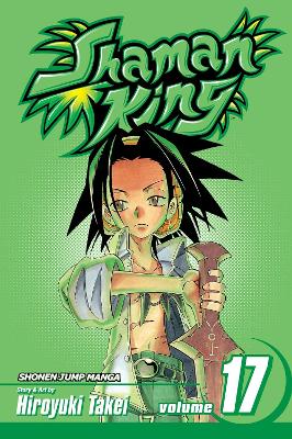 Shaman King, Vol. 17 by Hiroyuki Takei