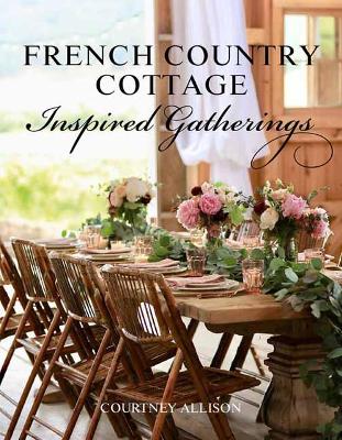 French Country Cottage Inspired Gatherings by Courtney Allison