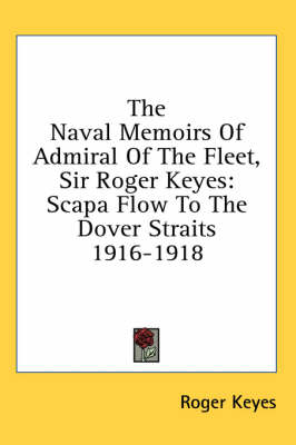 The Naval Memoirs Of Admiral Of The Fleet, Sir Roger Keyes: Scapa Flow To The Dover Straits 1916-1918 book