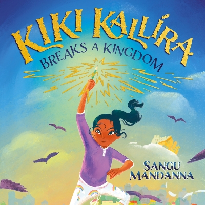Kiki Kallira Breaks a Kingdom: Book 1 by Sangu Mandanna