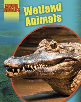 Saving Wildlife: Wetland Animals book
