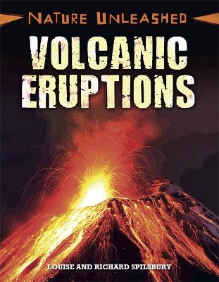 Nature Unleashed: Volcanic Eruptions by Louise Spilsbury