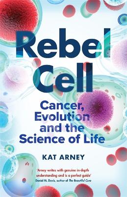 Rebel Cell: Cancer, Evolution and the Science of Life book