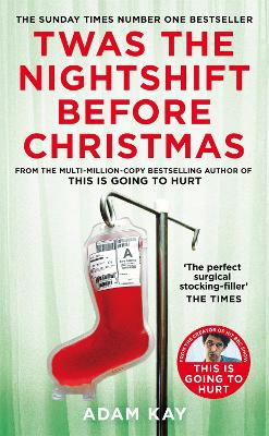 Twas The Nightshift Before Christmas: Festive Diaries from the Creator of This Is Going to Hurt by Adam Kay